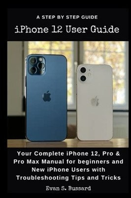 iPHONE 12 USER GUIDE: Your Complete iPhone 12, Pro & Pr -  NEW Evan S Bussard 20