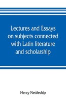 Henry Nettleship | Lectures And Essays On Subjects Connected With Latin...