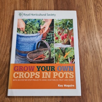 RHS Grow Your Own Crops in Pots: with 30 Step-by-Step Projects Using Vegetables