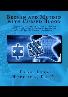Broken and Mended with Cursed Blood: Burundi, Trapped in Lies, Hatred, Conspirac