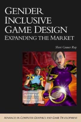 Gender Inclusive Game Design: Expanding The Market (ADVANCES IN COMPUTER GRAPHIC