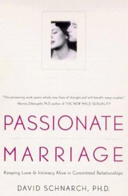 Passionate Marriage: Love, Sex, and Intimacy in Emotionally Committed...