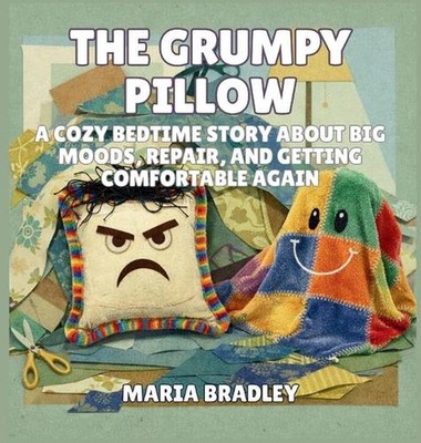 The Grumpy Pillow: A Cozy Bedtime Story About Big Moods, Repair, and Getting Com