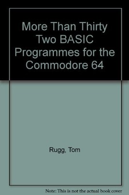 MORE THAN 32 BASIC PROGRAMS FOR THE COMMODORE 64 COMPUTER By Tom Rugg & Moore