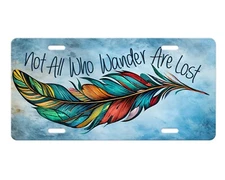 Not All Who Wander are Lost Feather Aluminum Front License Plate Car Accessory