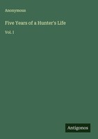Anonymous | Five Years Of A Hunter's Life | Buch | Englisch (2025) | Vol. I