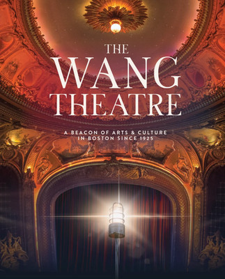 The Wang Theatre A Beacon of Arts & Culture Commemorative Book (paperback)