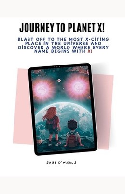 Journey to Planet X: Blast Off to the Most X-Citing Place in the Universe and Di