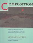Composition: A Series of Exercises in Art Structure for the Use of Students and Teachers by Arthur Wesley Dow, Joseph Masheck (Paperback, 1998)