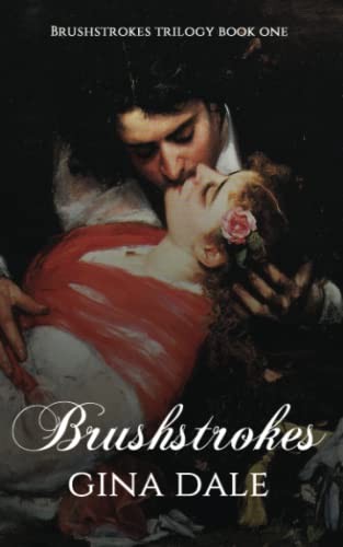 Brushstrokes: Volume 1 (Brushstrokes Trilogy) - Dale, Gina
