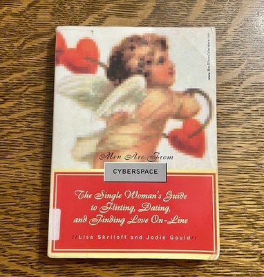 Men Are from Cyberspace : The Single Woman's Guide to Flirting, Dating, and Find
