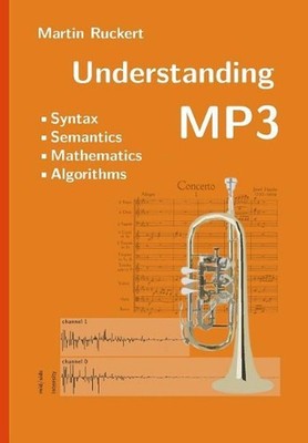 Understanding MP3: Syntax, Semantics, Mathematics, and Algorithms by Martin Ruck