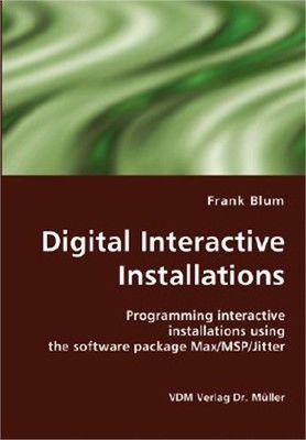Digital Interactive Installations: Programming interactive installations using t