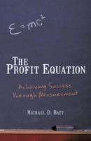 The Profit Equation Achieving Success Through Measurement Michael D. Batt Buch