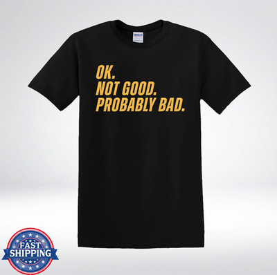OK Not Good Probably Bad Funny Sarcastic Quote T-Shirt