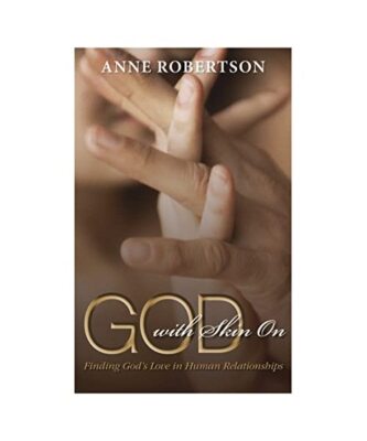 God with Skin on: Finding God's Love in Human Relationships, Anne Robertson