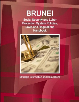 Inc. Ibp | Brunei Social Security and Labor Protection System Policies, Laws...
