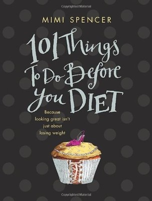 101 Things to Do Before You Diet Hardcover Mimi Spencer