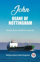 John Deane Of Nottingham Historic Adventures By Land And Sea Kingston Buch 2024