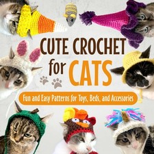 Cute Crochet for Cats: Fun and Easy Patterns for Toys, Beds, and Accessories