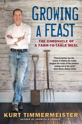 Growing a Feast: The Chronicle of a Farm-to-Table Meal by Timmermeister, Kurt, G