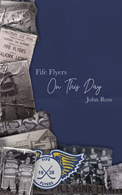 Fife Flyers On This Day - Hardback NEW Ross, John 01/03/2022