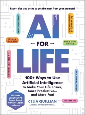 AI for Life : 100+ Ways to Use Artificial Intelligence to Make Your Life Easi...