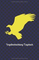 Vogelbeobachtung Tagebuch: Notizbuch FüR Vogelkundler Und