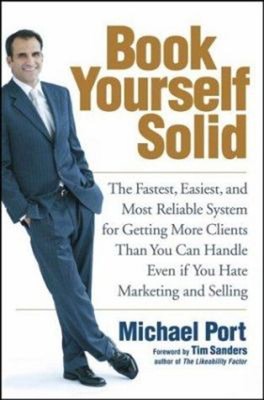 Book Yourself Solid: Das schnellste, einfachste und zuverlässigste System