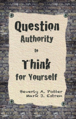 Question Authority; Think for Yourself - Paperback NEW Beverly A. Pott 2012-10-1