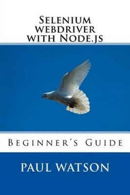 Selen Webdriver mit Node.Js: Anfängerhandbuch von MR Paul Watson