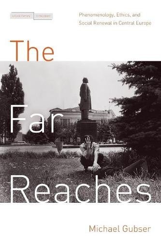 The Far Reaches – Phenomenology, Ethics, and Social Renewal in Central Europe