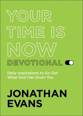 Your Time Is Now Devotional: Daily Inspirations to Go Get What God Has Given...