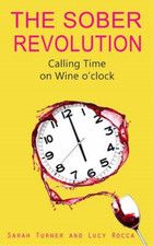 The Sober Revolution: Women Calling Time on Wine OClock: 1, Turner, Sarah & Rocc