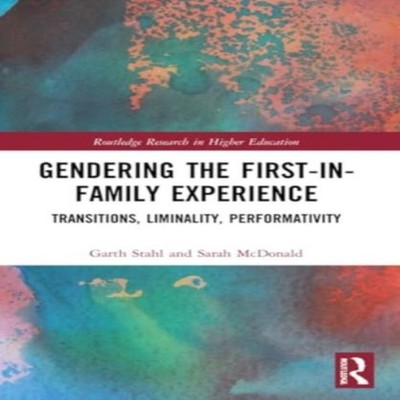 Gendering the First-in-Family Experience Transitions Liminality P