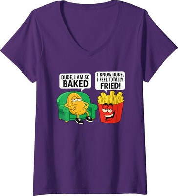 Dude I Am So Baked Funny Fried Food Meme Design Ladies' V-Neck Tshirt