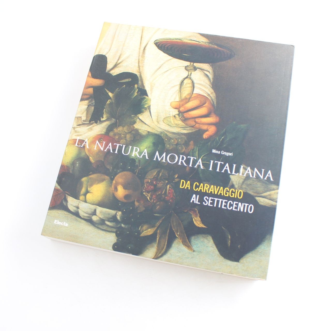 La Natura Morta Italiana da Caravaggio al Settecento Book by Mina Gregori