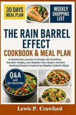 The Rain Barrel Effect Cookbook & Meal Plan: A Nutritional Journey to Empty ...