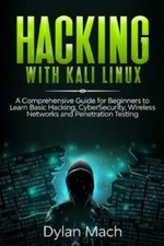 Hacking with Kali Linux: A Comprehensive Guide for Beginners to Learn Basic H...