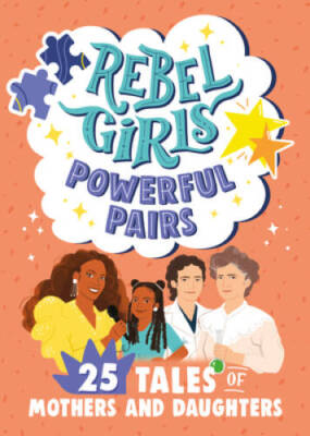 Rebel Girls Powerful Pairs: 25 Tales of Mothers and Daughters (Rebel - VERY GOOD