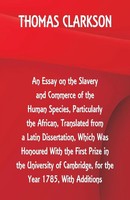An Essay On The Slavery And Commerce Of The Human Species, Particularly The...