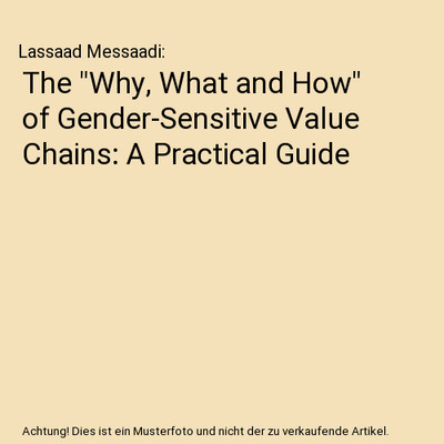 The ''Why, What and How'' of Gender-Sensitive Value Chains: A Practical Guide, Las