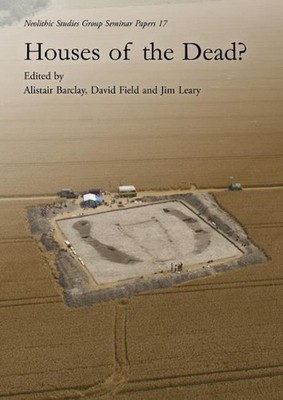 Houses of the Dead?: Neolithic Studies Group Seminar Papers 16 by Alistair Barcl