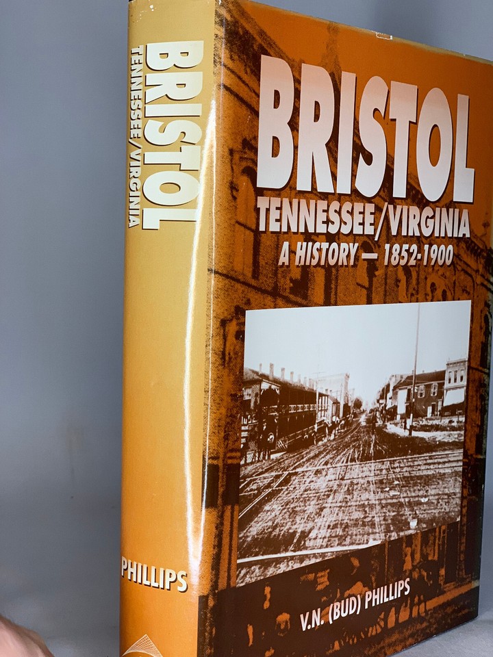 Bristol Tennessee/Virginia A History 18521900 by V.N. (Bud) Phillips
