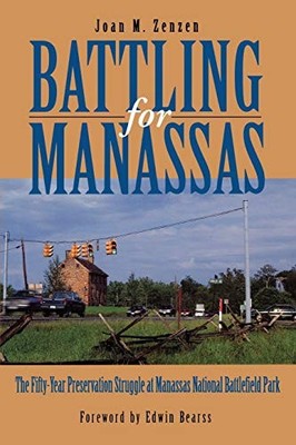 BATTLING FOR MANASSAS: THE FIFTY-YEAR PRESERVATION By Joan M. Zenzen *Excellent*