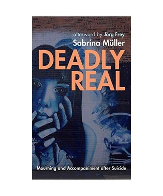 Deadly Real: Mourning and Accompaniment after Suicide, Sabrina Müller