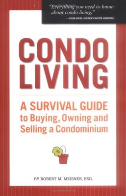 Condo Living: A Survival Guide to Buying, Owning And Selling a Condominium