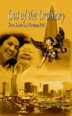 Out Of The Ordinary: Short Stories By Floriana Hall