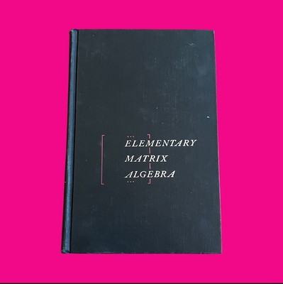 Elementary Matrix Algebra By F. Hohn 1959