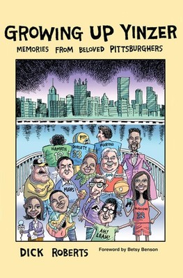 Growing Up Yinzer: Memories from Beloved Pittsburghers (The History Press)